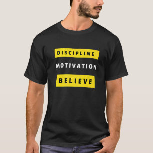 Discipline Motivation Believe Goals T-shirt