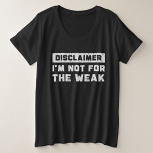 Disclaimer Ik Ben Niet Voor De Zwakken Grappige Qu Grote Maat T-shirt