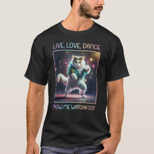 Disco Kat Live, Love, Dans Show Me Watcha Got Ret T-shirt