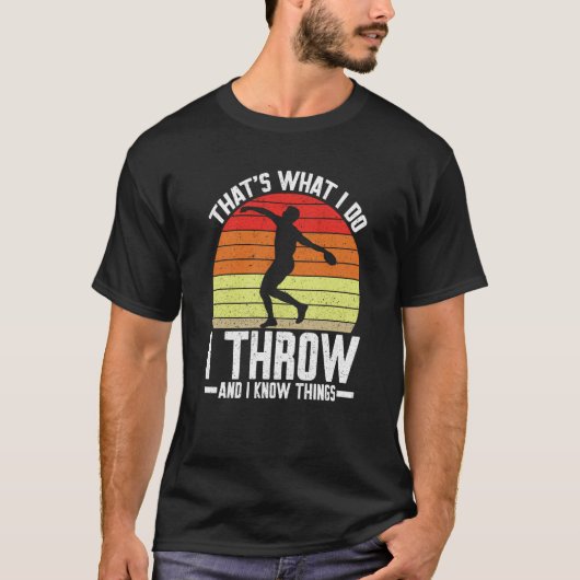 Discus Thrower I Throw & I Know Things Discus Thro T-shirt (Voorkant)