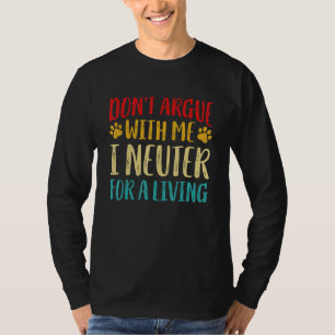 Discussieer Niet Met Dierenarts Ik Steriliseer Die T-shirt