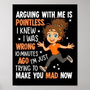 Discussiëren met mij is zinloos, ik wist dat ik he poster