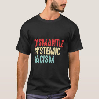 Dismantle Systemic Racism Anti-Racism Awareness Gi T-shirt