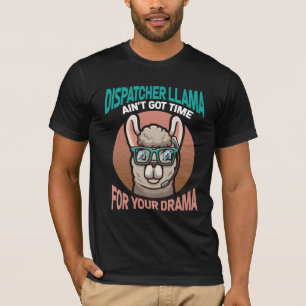 Dispatcher Drama Humor Funny Laama T-shirt