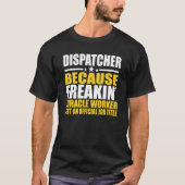 Dispatcher  For Coworker T-shirt (Voorkant)