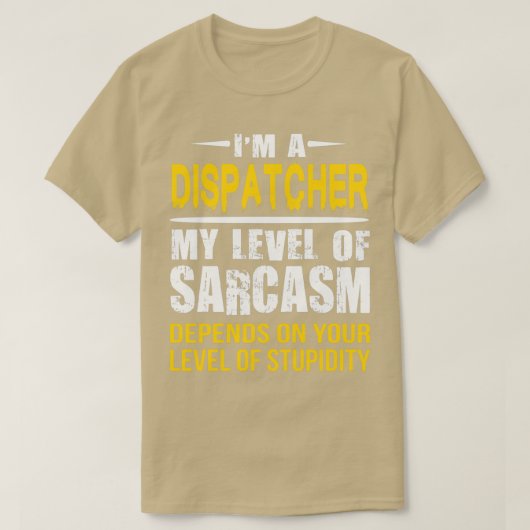 Dispatcher Gift Funny Sarcastic Gezegde T-shirt (Design voorkant)