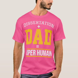 Dissertation dad Phd student gift1 T-shirt