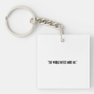Distressed Black Text "THE WORLD NEEDS MORE ME" on Sleutelhanger