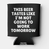 Dit bier smaakt alsof ik niet ga werken blikjeskoeler (Voorkant)