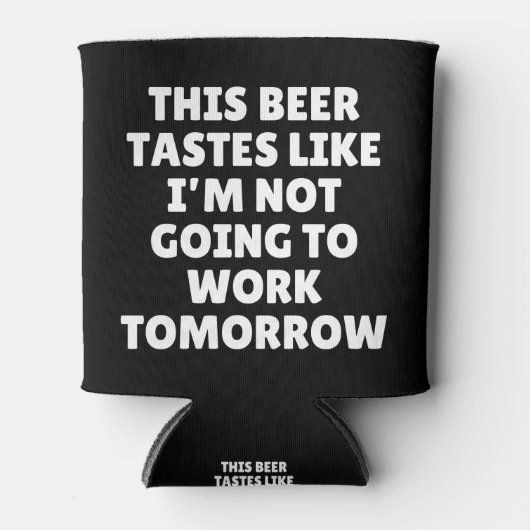 Dit bier smaakt alsof ik niet ga werken blikjeskoeler (Voorkant)