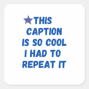 Dit bijschrift is zo cool dat ik het moest herhale vierkante sticker