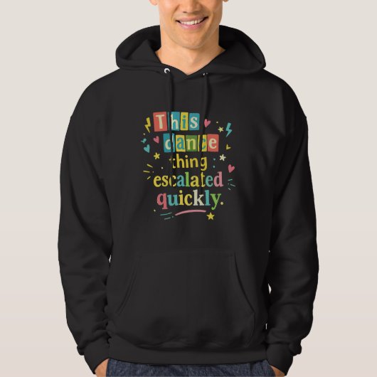 Dit dansgedoe escaleerde snel hoodie (Voorkant)