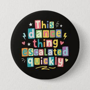 Dit dansgedoe escaleerde snel ronde button 7,6 cm