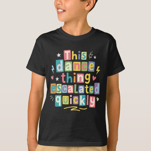 Dit dansgedoe escaleerde snel t-shirt (Voorkant)