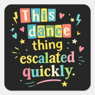 Dit dansgedoe escaleerde snel vierkante sticker