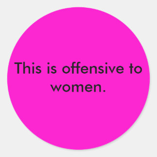 Dit is beledigend voor vrouwen. ronde sticker