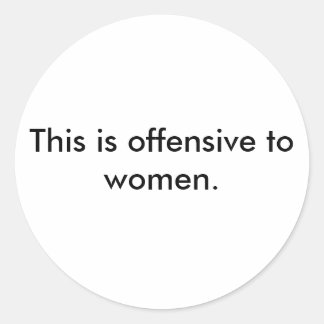 Dit is beledigend voor vrouwen. ronde sticker