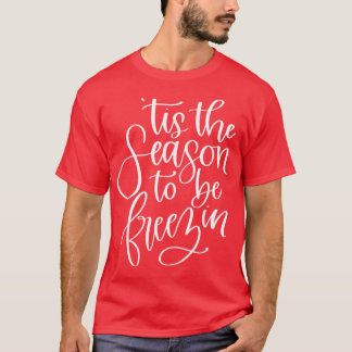 Dit is de reden waarom Freezin een grappige kerstt T-shirt