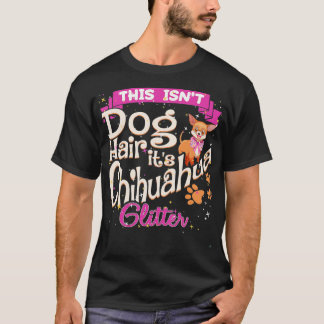 Dit is Dog Hair zijn Chihuahua Glitter Chico Dog T-shirt