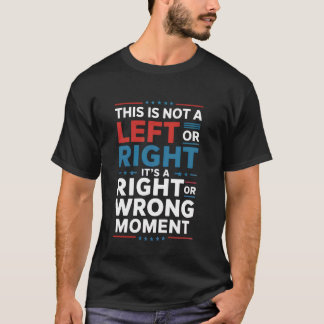 Dit is geen links of rechts moment  VS Senator zeg T-shirt