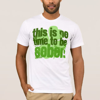 Dit is geen tijd om nuchter te zijn t-shirt