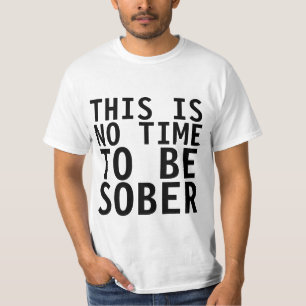 DIT IS GEEN TIJD OM SOBER, grappig T-shirt TE ZIJN