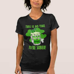 Dit is GEEN tijd om SOBER te zijn! T-shirt