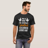 Dit is hoe de grootste buurman van de wereld eruit t-shirt (Voorkant volledig)