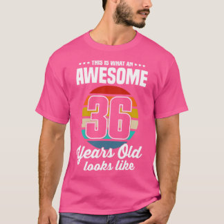  Dit is hoe een Geweldige 36-jarige eruit ziet T-shirt