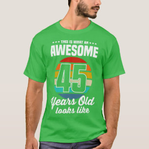 Dit is hoe een Geweldige 45-jarige eruit ziet T-shirt