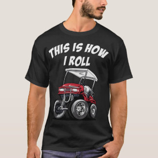 Dit is hoe ik Funny Golf Cart Essential T-Shi kan  T-shirt