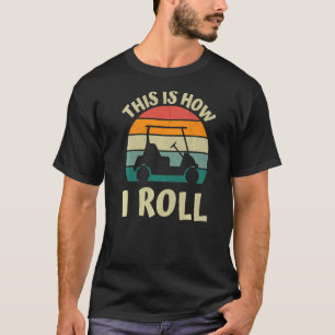 Dit is hoe ik Golf Cart Apparel Mannen vrouwen T-shirt