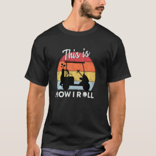 Dit is hoe ik Golf Cart Retro Golfer Humorou T-shirt