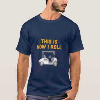 Dit is hoe ik Golf Cart Tee Shirt