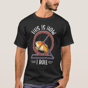 Dit is hoe ik het Syrische Hamster Breed Pet rolt T-shirt