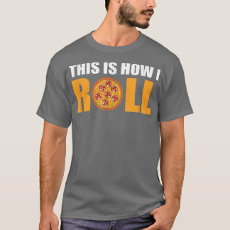Dit is hoe ik Pizza kan rollen  T-shirt