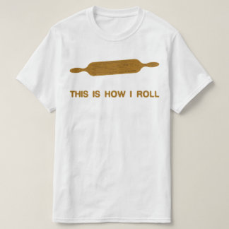 Dit is hoe ik rolt. Funny Baker T-shirt