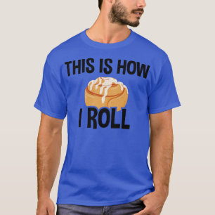 Dit is hoe ik rolt, kaneel rolletje 2 t-shirt