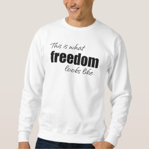 Dit is hoe vrijheid eruit ziet als Sweatshirt