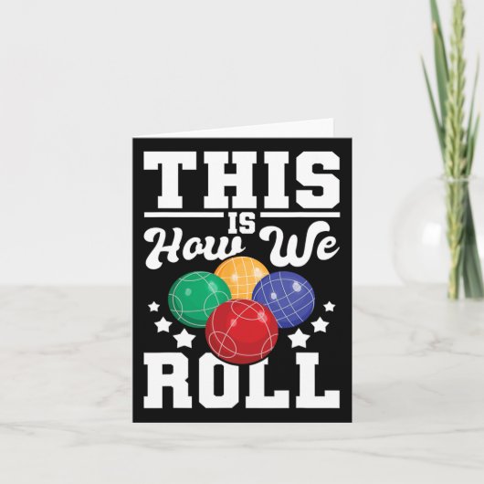 Dit is hoe we rollen - Bocce LL speler bowlingspel Kaart (Voorkant)