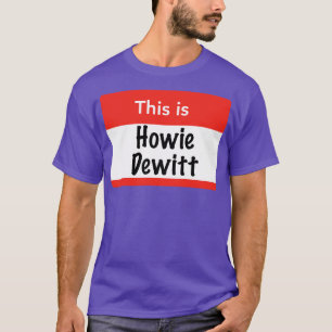 Dit is Howie Dewitt T-shirt