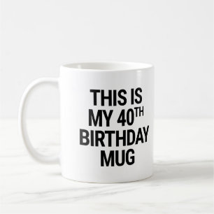 Dit is mijn 40e verjaardag koffiemok