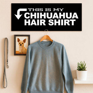Dit is mijn Chihuahua Hair Shirt Poster