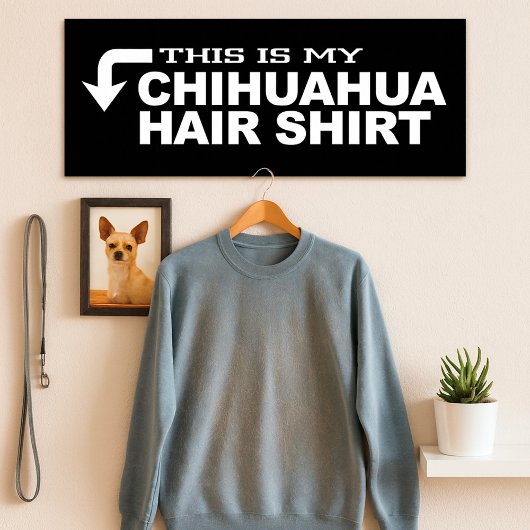 Dit is mijn Chihuahua Hair Shirt Poster