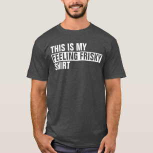 Dit is mijn GEVOEL FRISKY shirt