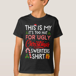 Dit Is Mijn Het Is Te Heet Voor Lelijke Kerst Trui T-shirt