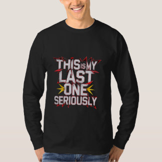 Dit is mijn laatste serieus ----- t-shirt