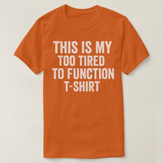 Dit is mijn te moe om te functioneren t-shirt (Design voorkant)