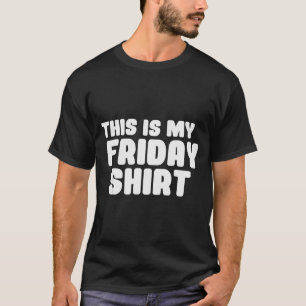 Dit is mijn vrijdagshirt dag van de week t-shirt