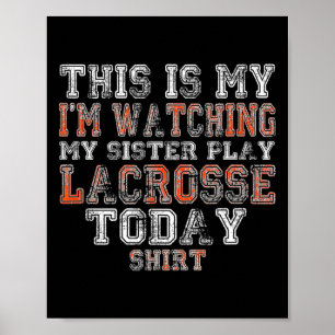 Dit is mijn zus die ik vandaag Lacrosse zie spelen Poster